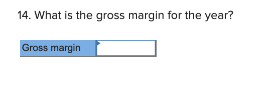 14. What is the gross margin for the year? Gross margin