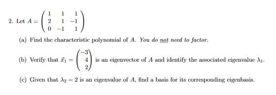 1 1 2. Let A= 1 -1 2 0 -1 1 (a) Find the characteristic polynomial of A. You do not need to factor. (b) Verify that 71 0 4 is