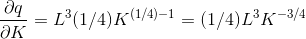 \frac{\partial q}{\partial K} = L^{3}(1/4)K^{(1/4)-1} = (1/4)L^{3}K^{-3/4}