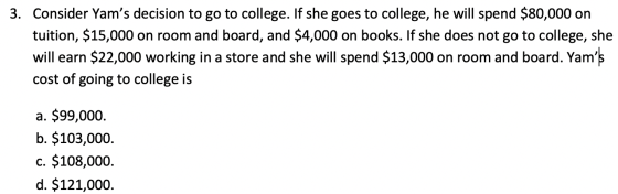 3. Consider Yams decision to go to college. If she goes to college, he will spend $80,000 on tuition, $15,000 on room and bo