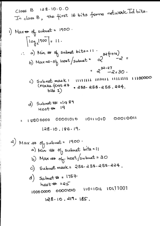 Class B 128.10.0.0 In class B, the first 16 bits forms network Id bits. 1) Max# of subuet = 1900. Flog,1900)!. .: a) Min # of