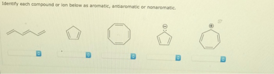 Identify each compound or ion below as aromatic, antiaromatic or nonaromatic.