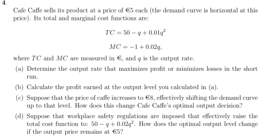 Cafe Caffe sells its product at a price of €5 each (the demand curve is horizontal at this price). Its total and marginal cos