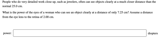 People who do very detailed work close up, such as jewelers, often can see objects clearly at a much closer distance than the