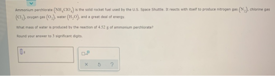 Ammonium perchlorate (NH CIO) is the solid rocket fuel used by the U.S. Space Shuttle. It reacts with itself to produce nitro