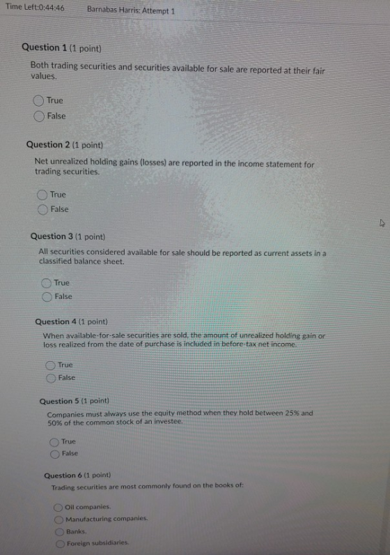 Time Left:0:44:46 Barnabas Harris: Attempt 1 Question 1 (1 point) Both trading securities and securities available for sale a