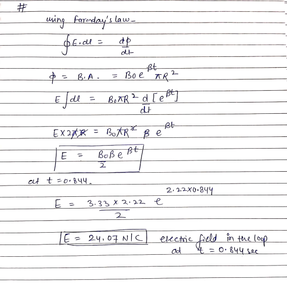 # using Faradays lau be.de de dl = al- 2 •Bt $ = B.A. - Boe AR? Efde BOAR d [eßt] dt 2 = ßt EX 24R BoTR² ße Bt E Bob e at t=