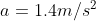 a=1.4m/s^2