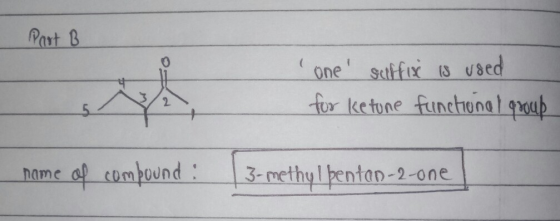 Part B one suffix is used for ketune functional group ! name of compound : 3-methyl pentan-2-one