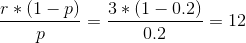 \frac{r*(1-p)}{p} = \frac{3*(1-0.2)}{0.2} = 12