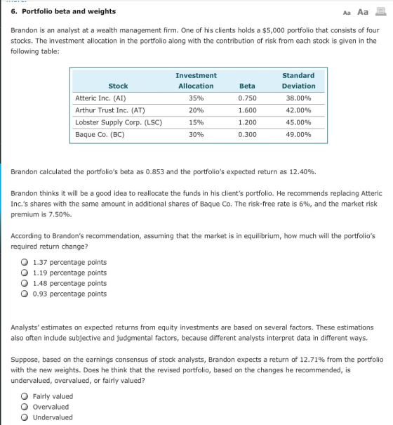 6. Portfolio beta and weights Aa Aa Brandon is an analyst at a wealth management firm. One of his clients holds a $5,000 port
