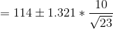 = 114 \pm 1.321* \frac{10}{\sqrt {23}}