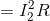 = I_{2} ^{2}R
