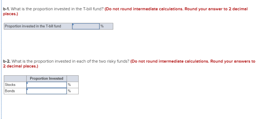 b-1. What is the proportion invested in the T-bill fund? (Do not round intermediate calculations. Round your answer to 2 deci