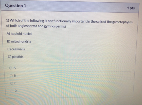 Question 1 1 pts 1) Which of the following is not functionally important in the cells of the gametophytes of both angiosperms