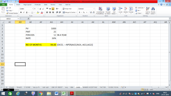 Home nert Page Layout Formulas Data Review View dd-Ins s Cut aCopy Σ AutoSum ー E ゴWrap Text в 1 프 . Ej-., Δ. : rーー 逻锂函Merge & Center. $, % , 弼,8 C Conditional Format CeInsert Delete Format Formatting as Table Styles2 Clear Sort &Find & Format Painter Clipboard AD13 AC Alignment Number Cells Edting AD AE AF AG AH AI Al AK AL AM AN AO AP AQ AR PV PMT PERIODS RATE 1000 25 4 12 IN A YEAR 26% 6 NO OF MONTHS 94.00 [EXCEL NPER(AG5/AG4,-AG3,AG2)] 9 10 12 13 15 16 17 18 19 LINE OF CREDIT miler CARD BANKER ACCEPTANC FACTOR SIDISC FOCAL 06:52 24-01-2019