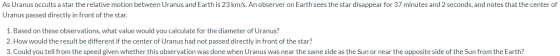 As Uranus occults a star the relative motion between Uranus and Earth is 23 km/s. An observer on Earth sees the star disappea
