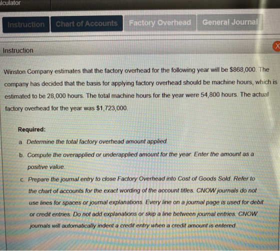 lculator Instruction Chart of Accounts Factory Overhead General Journal Х Instruction Winston Company estimates that the fact