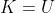K = U