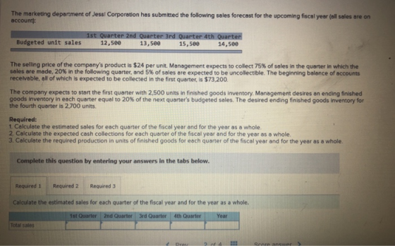 The marketing department of Jess! Corporation has submitted the following sales forecast for the upcoming fiscal year (all sa