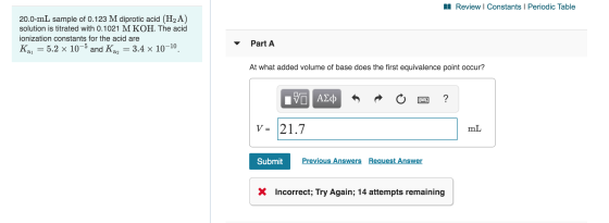 Review I Constants I Periodic Table 20.0-mL sample of 0.123 M diprotic acid (H2 A) solution is titrated with 0.1021 M KOH. Th