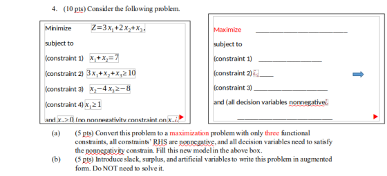 4. (10 pts) Consider the following problem. Minimize Z=3x2+2 xZ+X3, Maximize subject to subject to (constraint 1) x2+x2=7 (co