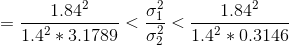 = \frac{1.84^2}{1.4^2*3.1789}< \frac{\sigma_1^2}{\sigma_2^2} < \frac{1.84^2}{1.4^2*0.3146}