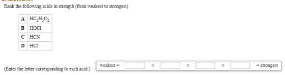 Rank the following acids in strength (from weakest to strongest). A HC H302 В НОСІ CHCN DHCI weakest = < (Enter the letter co