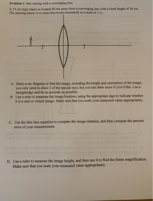 Problem 1: Ray tracing with a converging lens A 17 cm high object is located 50 cm away from a converging lens with a focal l