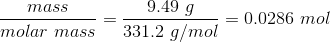 mass molar mass 9.49 g 331.2 g/mol i = 0.0286 mol