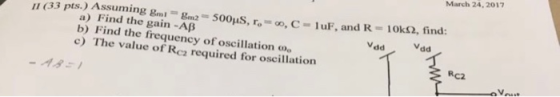 March 24, 2017 1 33 pts.) Assun sooS, F, C- luF, and R 10k, find: a) Find the gain-Aß b) Find the frequency of oscillation c) The value of Rc2 required for oscillation VddVd RC2
