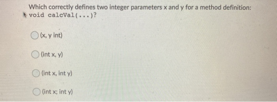Which correctly defines two integer parameters x and y for a method definition: Avoid calcval(...)? (x, y int) (int x, y) (in