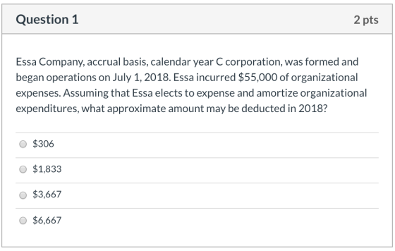 Question 1 2 pts Essa Company, accrual basis, calendar year C corporation, was formed and began operations on July 1, 2018. E