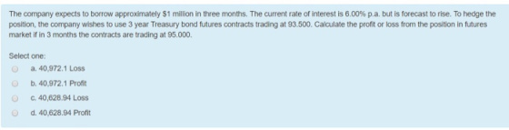 The company expects to borrow approximately $1 million in three months. The current rate of interest is 6.00% p.a. but is for