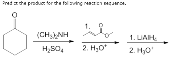 Predict the product for the following reaction sequence. 1. O (CH3)2NH 1. LiAlH4 2. H3?