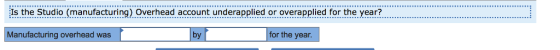 Is the Studio (manufacturing) Overhead account underapplied or overapplied for the year. by Manufacturing overhead was for the year.