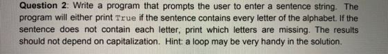Question 2: Write a program that prompts the user to enter a sentence string. The program will either print True if the sente