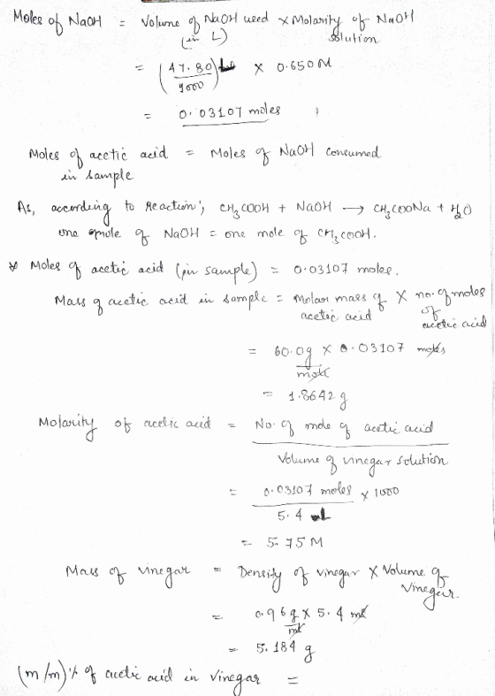 Moles of NaOH = 1 Volume of Naor used x Molarity of NaOH solution 44.80 tall x 0.650 M you ) = 0.03107 males Moles of acetic