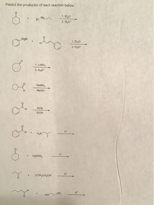 Predict the product(s) of each reaction below. Br-Mg 1. El30 2. Hy0 MgBr 1. Ei90 2. HO 1. LIAIH 2. HO NaBH MeOH KCN EtOH HyNC
