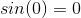 sin(0)=0