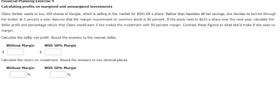 Financial Planning Exercise 4 Calculating profits on margined and unmargined investments Claire Gerber wants to buy 100 share