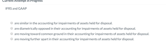 Current Attempt in Progress IFRS and GAAP are similar in the accounting for impairments of assets held for disposal. are diam