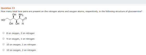 Question 13 How many total lone pairs are present on the nitrogen atoms and oxygen atoms, respectively, in the following stru