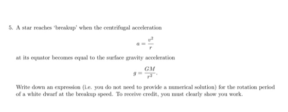 5. A star reaches breakup when the centrifugal acceleration at its equator becomes equal to the surface gravity acceleratio