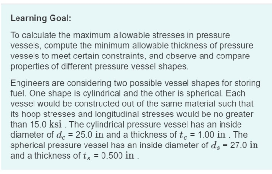 Learning Goal: To calculate the maximum allowable stresses in pressure vessels, compute the minimum allowable thickness of pr