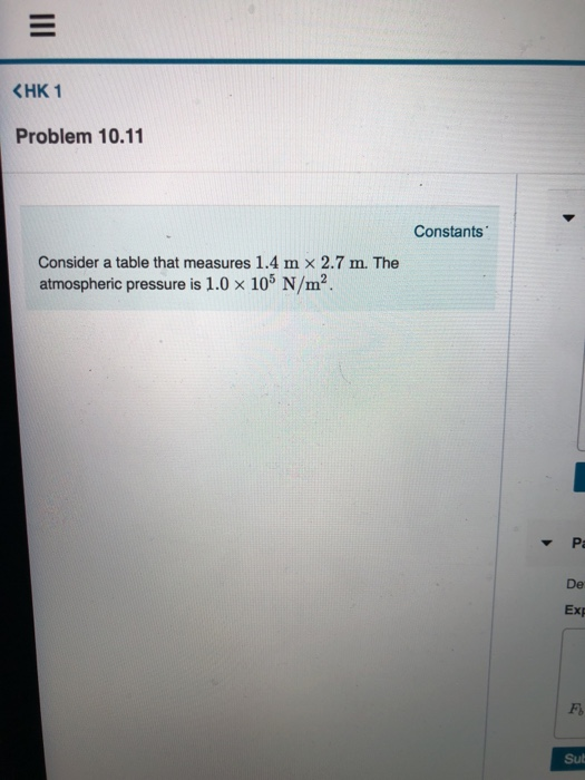 Problem 10.11 Constants Consider a table that measures 1.4 m × 2.7 m. The atmospheric pressure is 1.0 x 105 N/m2 Pa De Exp Sul