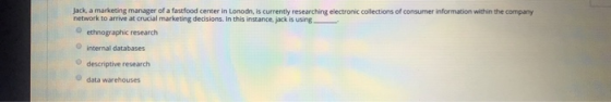 Jack, a marketing manager of a fastfood center in Lonodn, is currently researching electronic collections of consumer informa
