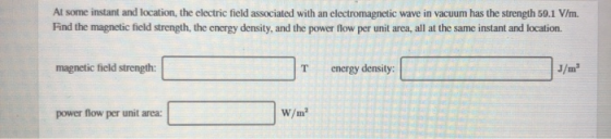 At some instant and location, the electric field associated with an electromagnetic wave in vacuum has the strength 59.1 V/m.
