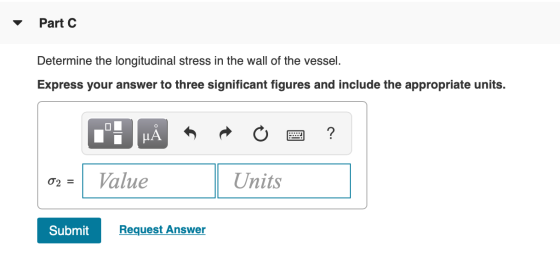 Part C Determine the longitudinal stress in the wall of the vessel. Express your answer to three significant figures and incl