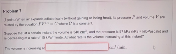 Problem 7. (1 point) When air expands adiabatically (without gaining or losing heat), its pressure P and volume V are related